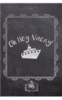 Oh Hey Vacay!: Fun Cruise Themed Gifts Souvenir For Men And Women - Better Than Cards - Journal & Doodle Notebook Diary Book For Writing And Drawing - Unique Chalk