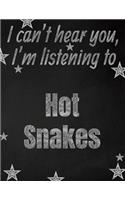 I can't hear you, I'm listening to Hot Snakes creative writing lined notebook