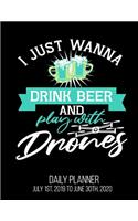 I Just Wanna Drink Beer And Play With Drones Daily Planner July 1st, 2019 To June 30th, 2020