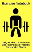 Exercise Notebook: Daily Workout Journal with One Rep Max and Treadmill Conversion Charts (Yellow)