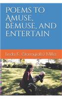 Poems to Amuse, Bemuse, and Entertain