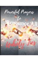 Powerful Prayers to Renounce All Unholy Ties: A Journal to Record Daily Prayers - Praise and Thanks (Gratitude) to God, Uplifting Thoughts, Scripture Passages, Daily Devotion - Blank Pages - (8.