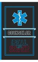 Counselor The Real Life Saver: Lined Notebook for a Hard Working, Life Saving, Ass Kicking Badass in the Healthcare Industry - Show Your Appreciation With This Role Specific Gift 