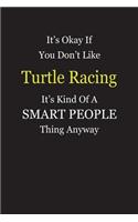 It's Okay If You Don't Like Turtle Racing It's Kind Of A Smart People Thing Anyway: Blank Lined Notebook Journal Gift Idea