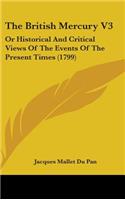 The British Mercury V3: Or Historical and Critical Views of the Events of the Present Times (1799)