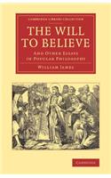 The Will to Believe: And Other Essays in Popular Philosophy(Cambridge Library Collection - Philosophy)