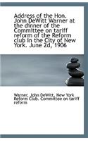 Address of the Hon. John DeWitt Warner at the Dinner of the Committee on Tariff Reform of the Reform