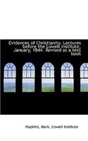 Evidences of Christianity. Lectures Before the Lowell Institute, January, 1844. Revised as a Text Bo