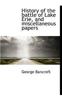 History of the Battle of Lake Erie, and Miscellaneous Papers