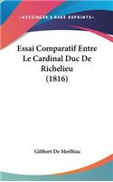 Essai Comparatif Entre Le Cardinal Duc de Richelieu (1816)