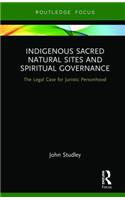 Indigenous Sacred Natural Sites and Spiritual Governance: The Legal Case for Juristic Personhood