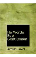 He Worde Bs a Gentileman