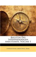 Bulletin Des Internationalen Arbeitsamts, Volume 1