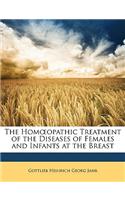 Hom Opathic Treatment of the Diseases of Females and Infants at the Breast