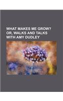 What Makes Me Grow?; Or, Walks and Talks with Amy Dudley