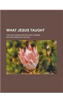 What Jesus Taught; For Discussion Groups and Classes