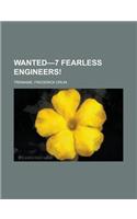 Wanted-7 Fearless Engineers!