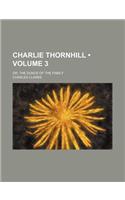 Charlie Thornhill (Volume 3); Or, the Dunce of the Family