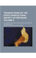 Transactions of the State Agricultural Society of Michigan; With Reports of County Agricultural Societies, for the Year 1849-59 Volume 6: (English)