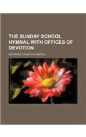 The Sunday School Hymnal with Offices of Devotion