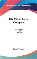 The Union Not a Compact: A Speech (1833)