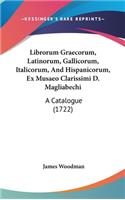 Librorum Graecorum, Latinorum, Gallicorum, Italicorum, and Hispanicorum, Ex Musaeo Clarissimi D. Magliabechi
