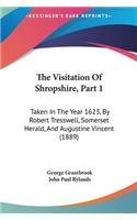 The Visitation of Shropshire, Part 1: Taken in the Year 1623, by Robert Tresswell, Somerset Herald, and Augustine Vincent (1889)