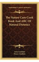 The Nature Cure Cook Book and ABC of Natural Dietetics