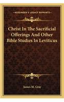 Christ In The Sacrificial Offerings And Other Bible Studies In Leviticus