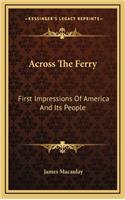 Across The Ferry: First Impressions Of America And Its People