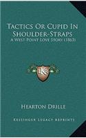 Tactics or Cupid in Shoulder-Straps