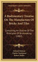 Rudimentary Treatise On The Manufacture Of Bricks And Tiles