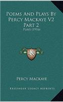 Poems and Plays by Percy Mackaye V2 Part 2: Plays (1916)