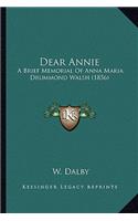 Dear Annie: A Brief Memorial Of Anna Maria Drummond Walsh (1856)(English)