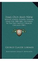 Isms Old and New: Winter Sunday Evening Sermon-Series for 1880-1881, Delivered in the First Baptist Church, Chicago (1881)