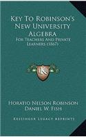 Key to Robinson's New University Algebra: For Teachers and Private Learners (1867)