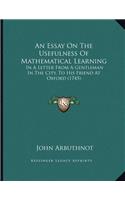 An Essay On The Usefulness Of Mathematical Learning