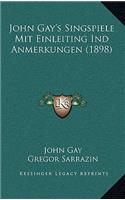 John Gay's Singspiele Mit Einleiting Ind Anmerkungen (1898)