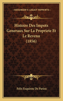 Histoire Des Impots Generaux Sur La Propriete Et Le Revenu (1856)