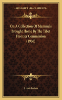 On A Collection Of Mammals Brought Home By The Tibet Frontier Commission (1906)