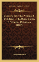 Memoria Sobre Las Ventajas Y Utilidades De La Quina Buena, Y Perjuicios De La Mala (1807): (Spanish)