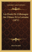 Les Droits De L'Allemagne Sur L'Alsace Et La Lorraine (1871)