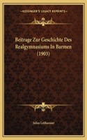 Beitrage Zur Geschichte Des Realgymnasiums In Barmen (1903)