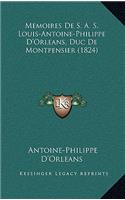 Memoires De S. A. S. Louis-Antoine-Philippe D'Orleans, Duc De Montpensier (1824)