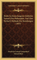 Briefe An Einen Jungeren Gelehrten Freund Uber Philosophie, Und Uber Herbart's Methode Der Beziehungen (1832)