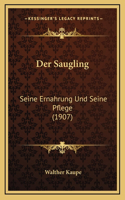 Der Saugling: Seine Ernahrung Und Seine Pflege (1907)