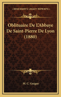 Oblituaire De L'Abbaye De Saint-Pierre De Lyon (1880)