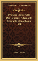 Pratique Industrielle Des Courants Alternatifs Courants Monophases (1900)