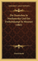 Die Deutschen In Nordamerika Und Der Freiheitskampf In Missouri (1865)