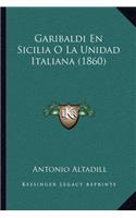 Garibaldi En Sicilia O La Unidad Italiana (1860)